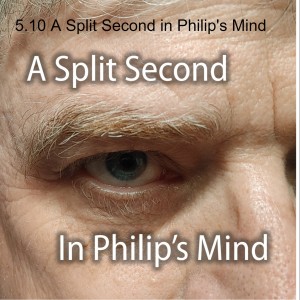 5.10 A Split Second in Philip's Mind