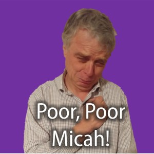 4.19 Poor, Poor Micah