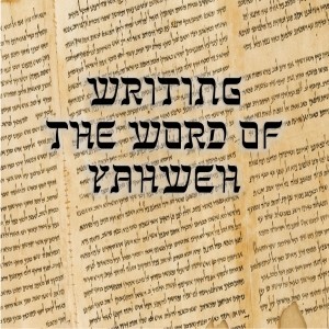 4.16 Writing the Word of Yahweh