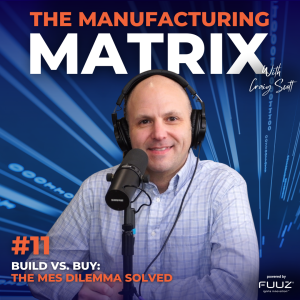 E11: Build vs. Buy: The MES Dilemma Solved