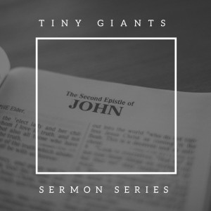 Tiny Giants | 2 John  -  Pastor John Fenlason