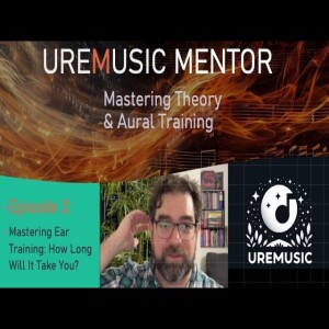 Mastering Ear Training: How Long Will It Take You? (Ep. 2 UreMusic Mentor)