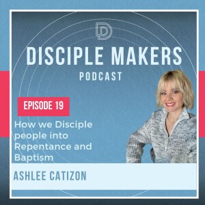 How We Disciple People Into Repentance and Baptism (feat. Ashlee Catizon)