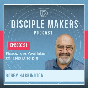 Resources Available to Help You Make Disciples (feat. Bobby Harrington)