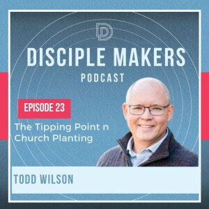 The Tipping Point in Church Planting (feat. Todd Wilson)