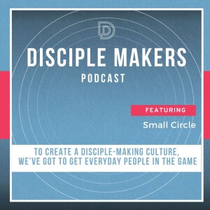 To Create a Disciple-Making Culture, We’ve Got to Get Everyday People in the Game ... and Here’s How (feat. Steve McCoy)