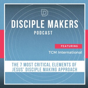 The 7 Most Critical Elements of Jesus' Disciple Making Approach: How To Understand and Apply Them to Your Discipling Ministry (feat. David Roadcup)