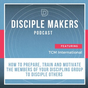 How to Prepare, Train and Motivate the Members of Your Discipling Group to Actually and Effectively Disciple Others (feat. David Roadcup)