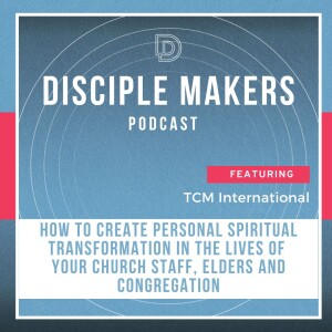 How to Effectively Create Personal Spiritual Transformation in the Lives of Your Church Staff, Elders and Congregation (feat. David Roadcup)