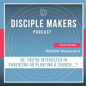 So, You're Interested in Parenting or Planting a Church...? (feat. Todd Wilson and Brett Andrews)