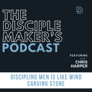 Discipling Men is Like Wind Carving Stone (feat. Chris Harper)