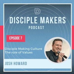 The Role of Values in a Disciple Making Culture(feat. Josh Howard)