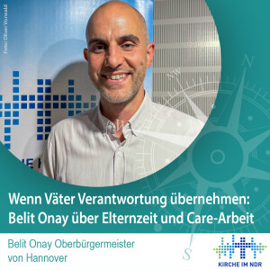 Wenn Väter Verantwortung übernehmen: Belit Onay über Elternzeit, Care-Arbeit und neue Rollenbilder