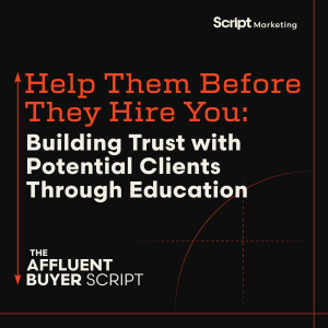 Help Them Before They Hire You: Building Trust with Potential Clients Through Education