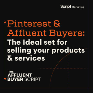 Pinterest and Affluent Buyers: The Ideal set for selling your high-end home products and services