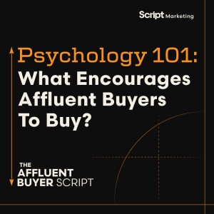 Psychology 101: What Encourages Affluent Buyers to Buy