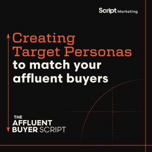 Creating Target Personas to Match Your Affluent Buyers