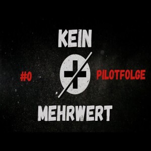 Podcast Pilotfolge: KEIN Mehrwert – Was dich erwartet