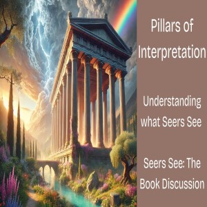 Ep#51 Pillars of Interpretation: Understanding what Seers See