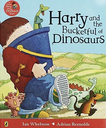 Harry and the Bucketful of Dinosaurs, by Ian Whybrow