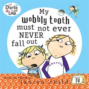 Charlie & Lola; I Do Not Ever Never Want My Wobbly Tooth to Fall Out