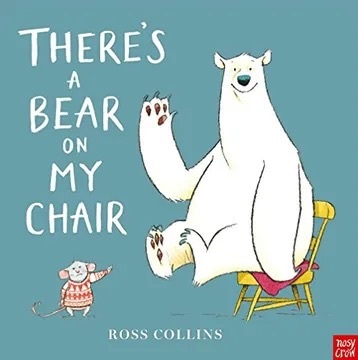 There’s a Bear on My Chair, by Ross Collins