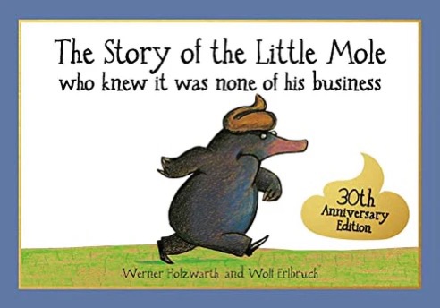 The Story of the Little Mole who knew it was none of his business, by Werner Holzwarth