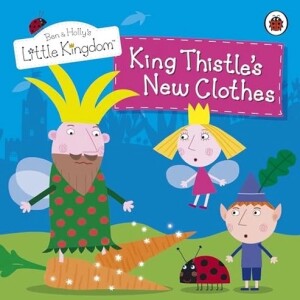 Ben And Holly’s Little Kingdom: King Thistle’s New Clothes