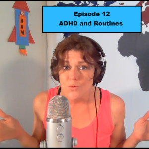 Episode 12 - ADHD and Routines