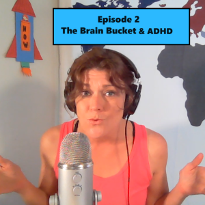 Episode 2 - Brain Bucket and ADHD