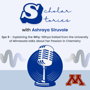 Eps 9 - Explaining the Why: Nithya Kailad from the University of Minnesota talks about her Passion in Chemistry
