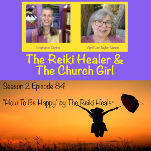 Season 2 Episode 84 ”How To Be Happy” by The Reiki Healer