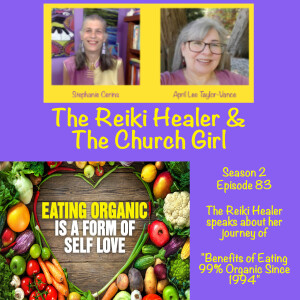 Season 2 Episode 83 The Reiki Healer speaks about her journey of ”Benefits of Eating 99% Organic since 1994!”