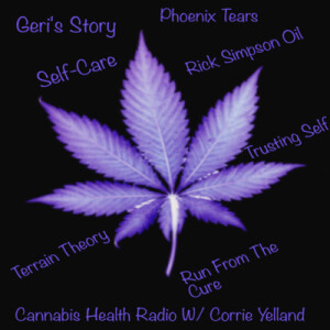 #10 Curing Cancer with Cannabis Phoenix Tears a personal testimony from Geri Klughart