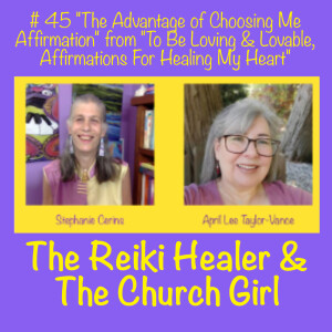 #45 The Advangtage of Choosing Me Affirmation from ”To Be Loving & Lovable, Affirmations For Healing My Heart”