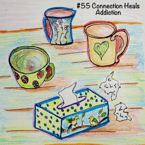 #55 Connection Heals Addiction Affirmation 7 Sharing My Grief