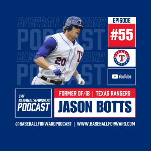 Ep. 55 | Jason Botts, Texas Rangers, Former OF/1B