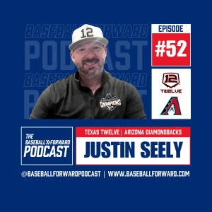 Ep. 52 | Justin Seely, Texas Twelve | Arizona Diamondbacks