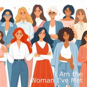 I Am the Women I’ve Met