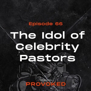 66. The Idol of Celebrity Pastors