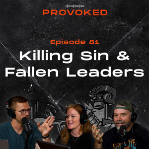 81. Killing Sin & Fallen Leaders