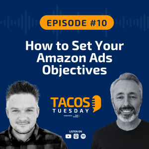 Ep 10 - How to Set Your Amazon Ads Objectives