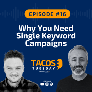 Ep 16 - Why You Need Single Keyword Campaigns