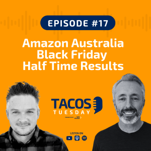 Ep 17 - Amazon Australia Black Friday Half Time Results