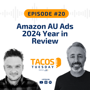 Ep 20 - Amazon AU Ads 2024 Year in Review