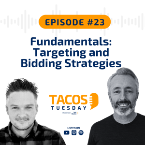 Ep 23 - Fundamentals: Targeting and Bidding Strategies