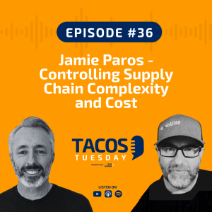 Ep 36 - Jamie Paros - Controlling Supply Chain Complexity and Cost