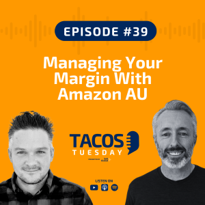 Ep 39 - Managing Your Margin With Amazon AU