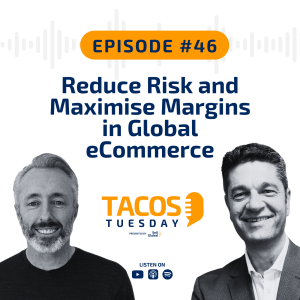Ep 46 - Reduce Risk and Maximise Margins in Global eCommerce