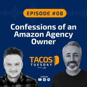 Ep 8 - Confessions of an Amazon Agency Owner